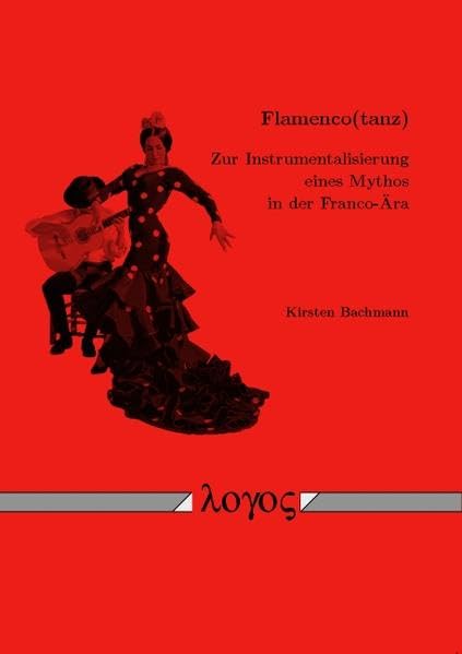 Flamenco(tanz) -- Zur Instrumentalisierung eines Mythos in der Franco-Ära Social Sciences