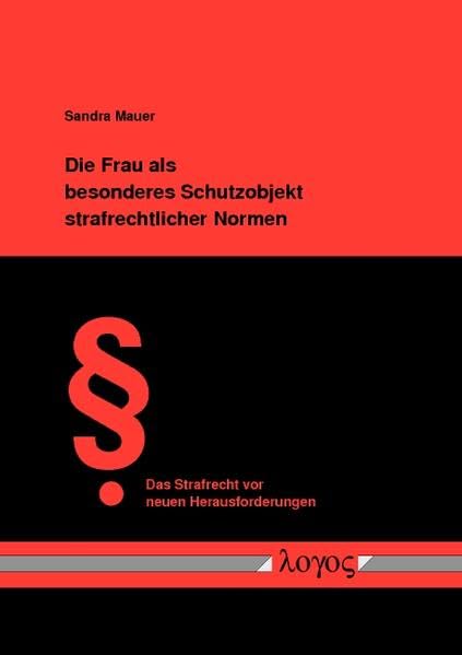 Die Frau als besonderes Schutzobjekt strafrechtlicher Normen: Ein Rechtsvergleich zwischen den Vereinigten Staaten von Amerika und der Bundesrepublik ... vor neuen Herausforderungen, Band 25) Law