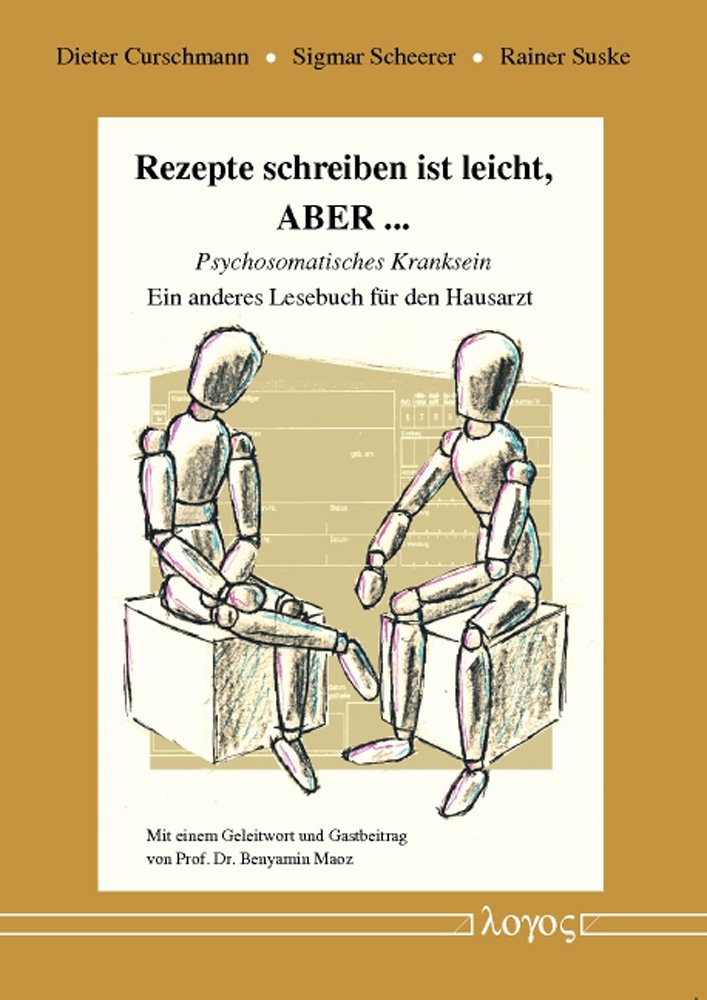Rezepte schreiben ist leicht, ABER ... -- Psychosomatisches Kranksein. Ein anderes Lesebuch für den Hausarzt Medicine