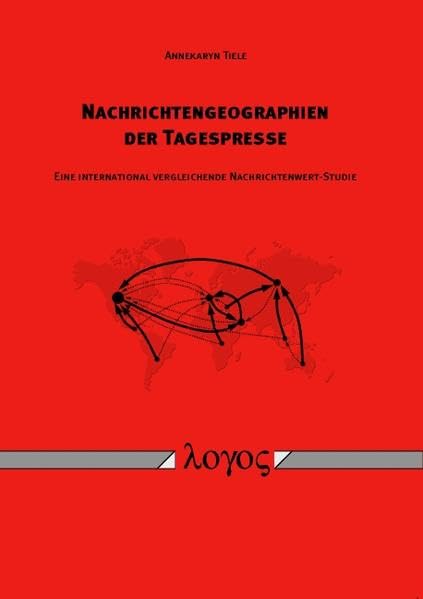 Nachrichtengeographien der Tagespresse: Eine international vergleichende Nachrichtenwertstudie Law