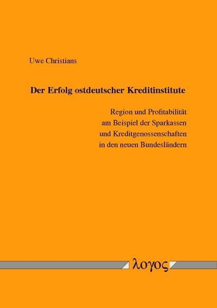 Der Erfolg ostdeutscher Kreditinstitute: Region und Profitabilität am Beispiel der Sparkassen und Kreditgenossenschaften in den neuen Bundesländern Law