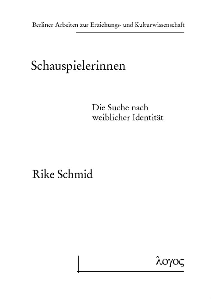 Schauspielerinnen: Die Suche nach weiblicher Identität (Berliner Arbeiten zur Erziehungs- und Kulturwissenschaft, Band 50) Law