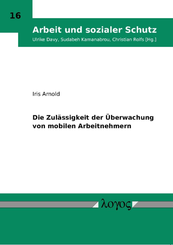 Die Zulässigkeit der Überwachung von mobilen Arbeitnehmern (Arbeit und sozialer Schutz, Band 16) Law