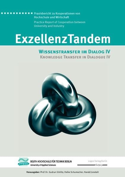 ExzellenzTandem : Wissenstransfer im Dialog IV / Knowledge Transfer in Dialogue IV: Praxisbericht zu Kooperationen von Hochschule und Wirtschaft / ... Cooperation between University and Industry Business, Finance & Career