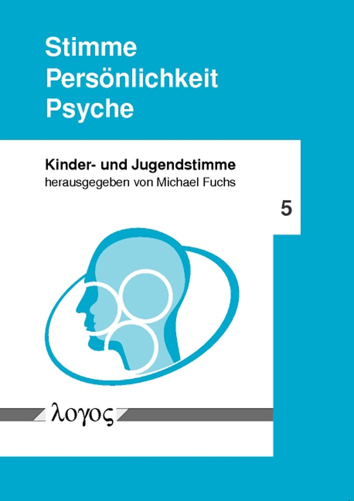 Stimme -- Persönlichkeit -- Psyche (Kinder- und Jugendstimme, Band 5) Business & Technology