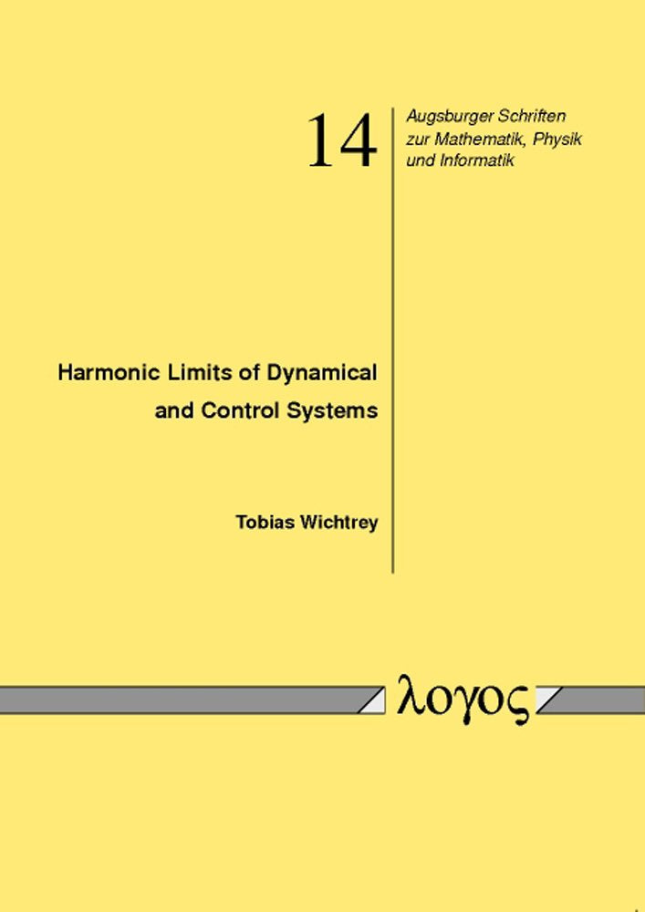 Harmonic Limits of Dynamical and Control Systems (Augsburger Schriften Zur Mathematik, Physik Und Informatik, Band 14) Mathematics