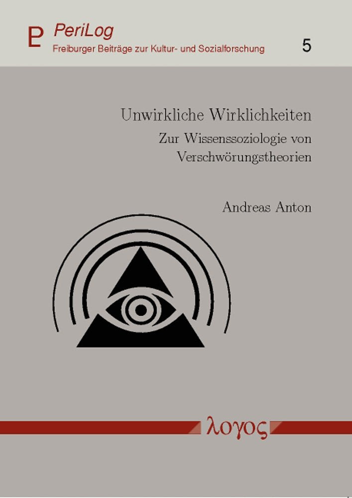 Unwirkliche Wirklichkeiten: Zur Wissenssoziologie von Verschwörungstheorien (PeriLog - Freiburger Beiträge zur Kultur- und Sozialforschung, Band 5) Law