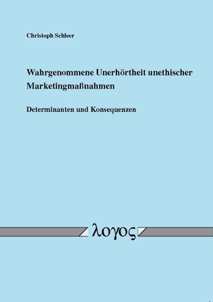 Wahrgenommene Unerhörtheit unethischer Marketingmaßnahmen: Determinanten und Konsequenzen Law