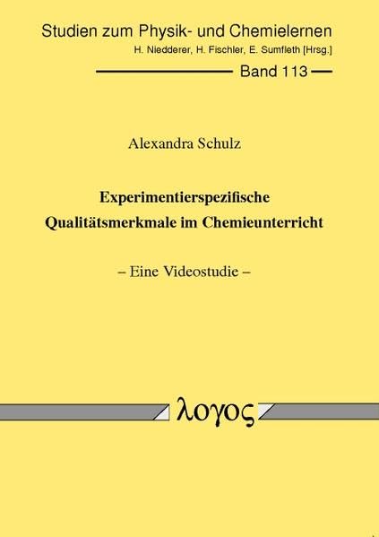 Experimentierspezifische Qualitätsmerkmale im Chemieunterricht: Eine Videostudie (Studien zum Physik- und Chemielernen, Band 113) Learning & Reference