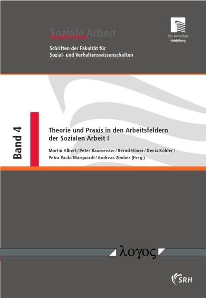 Theorie und Praxis in den Arbeitsfeldern der Sozialen Arbeit I (Soziale Arbeit, Band 4) Social Sciences
