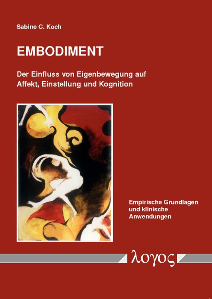 Embodiment: Der Einfluss von Eigenbewegung auf Affekt, Einstellung und Kognition: Empirische Grundlagen und klinische Anwendungen Psychology