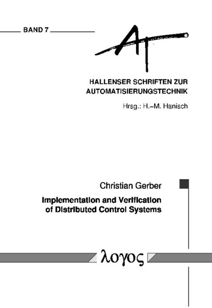 Implementation and Verification of Distributed Control Systems (Hallenser Schriften zur Automatisierungstechnik, Band 7) Business & Technology
