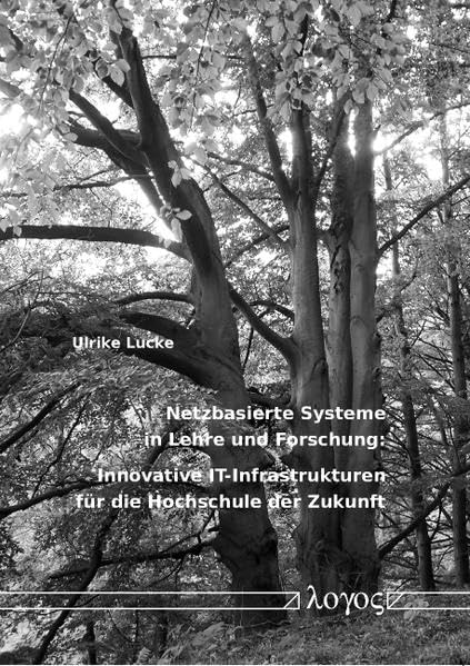 Netzbasierte Systeme in Lehre und Forschung: Innovative IT-Infrastrukturen für die Hochschule der Zukunft: Innovative It-Infrastrukturen Fur Die Hochschule Der Zukunft Computer Science
