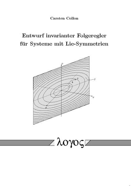 Entwurf invarianter Folgeregler für Systeme mit Lie-Symmetrien Business & Technology