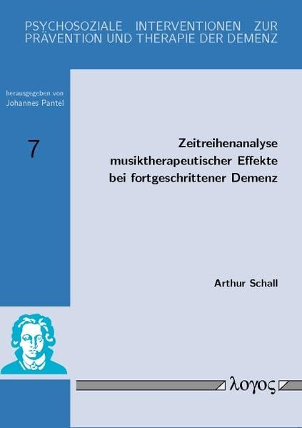 Zeitreihenanalyse musiktherapeutischer Effekte bei fortgeschrittener Demenz (Psychosoziale Interventionen zur Prävention und Therapie der Demenz, Band 7) Psychology