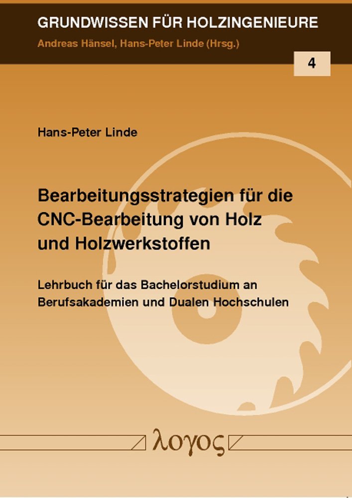 Bearbeitungsstrategien für die CNC-Bearbeitung von Holz und Holzwerkstoffen (Grundwissen für Holzingenieure, Band 4) Business & Technology