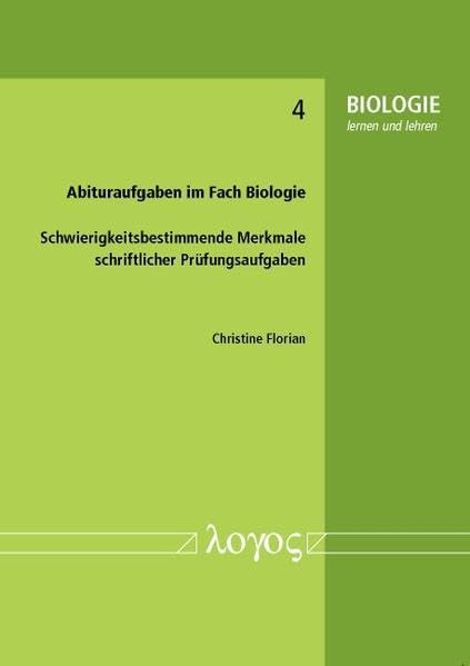Abituraufgaben im Fach Biologie: Schwierigkeitsbestimmende Merkmale schriftlicher Prüfungsaufgaben (BIOLOGIE lernen und lehren, Band 4) Learning & Reference