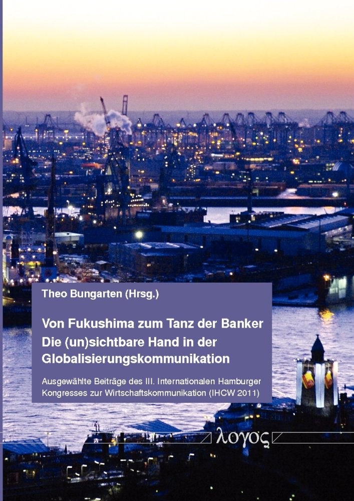 Von Fukushima zum Tanz der Banker -- Die (un)sichtbare Hand in der Globalisierungskommunikation: Ausgewählte Beiträge des III. Internationalen ... zur Wirtschaftskommunikation (IHCW 2011) Law