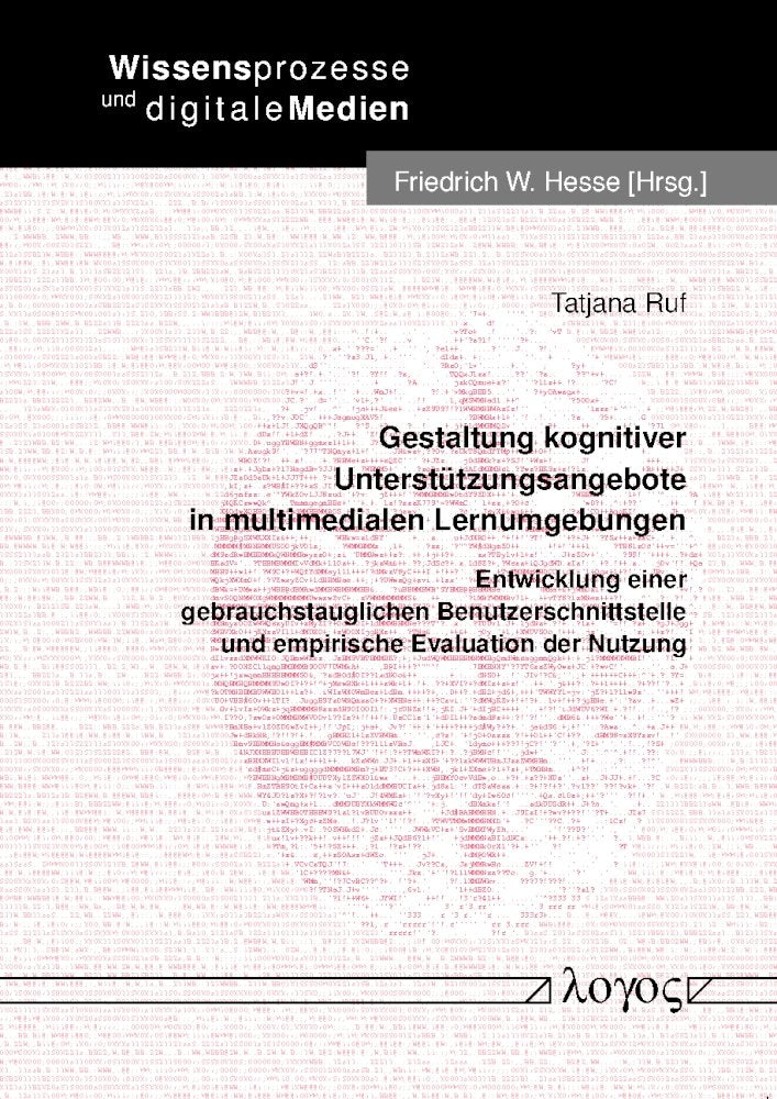 Gestaltung kognitiver Unterstützungsangebote in multimedialen Lernumgebungen: Entwicklung einer gebrauchstauglichen Benutzerschnittstelle und ... und digitale Medien, Band 21) Computer Science