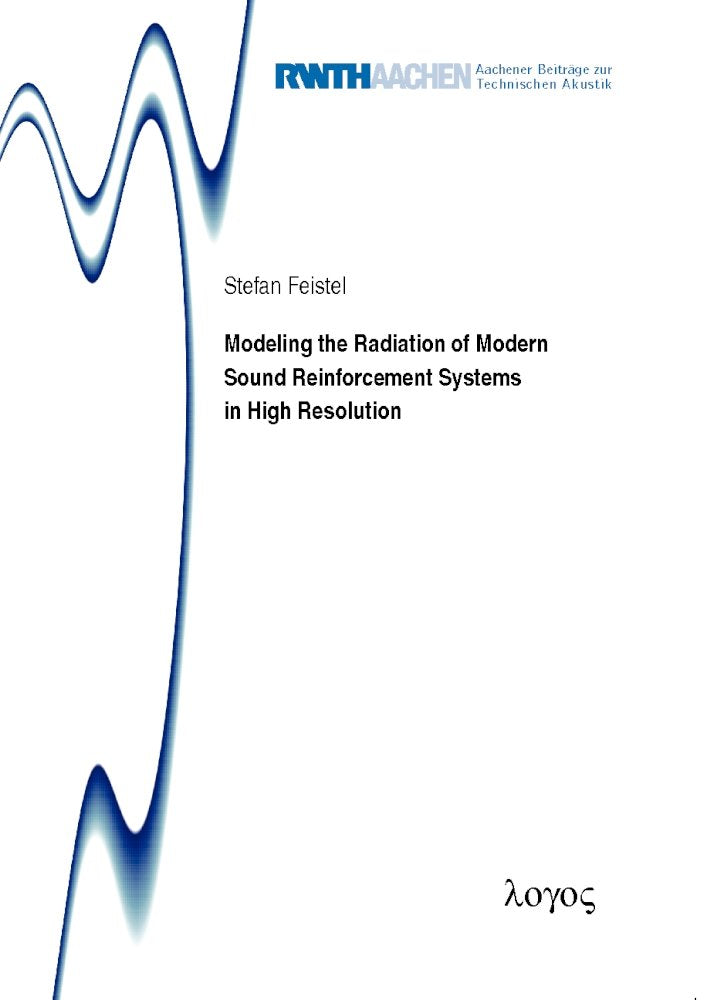 Modeling the Radiation of Modern Sound Reinforcement Systems in High Resolution (Aachener Beiträge zur Technischen Akustik, Band 19) Computer Science