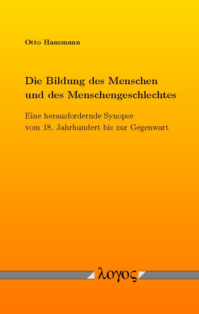 Die Bildung des Menschen und des Menschengeschlechtes: Eine herausfordernde Synopse vom 18. Jahrhundert bis zur Gegenwart Media & Communication