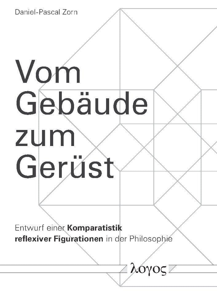 Vom Gebäude zum Gerüst: Entwurf einer Komparatistik reflexiver Figurationen in der Philosophie Philosophy