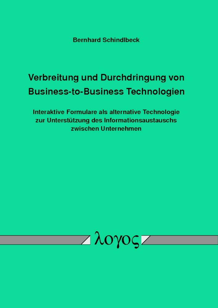 Verbreitung und Durchdringung von Business-to-Business Technologien: Interaktive Formulare als alternative Technologie zur Unterstützung des Informationsaustauschs zwischen Unternehmen Computer Science