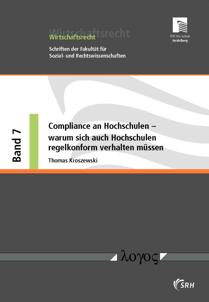 Compliance an Hochschulen -- warum sich auch Hochschulen regelkonform verhalten müssen (Wirtschaftsrecht, Band 7) Law