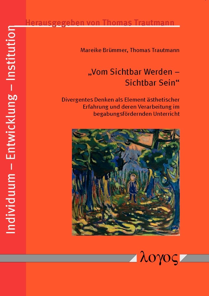 "Vom Sichtbar Werden - Sichtbar Sein": Divergentes Denken als Element ästhetischer Erfahrung und deren Verarbeitung im begabungsfördernden Unterricht ... - Entwicklung - Institution, Band 3) Learning & Reference