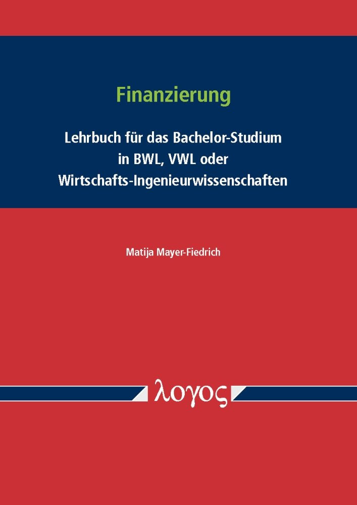 Finanzierung: Lehrbuch für das Bachelor-Studium in BWL, VWL oder Wirtschafts-Ingenieurwissenschaften Law