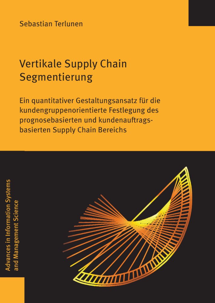 Vertikale Supply Chain Segmentierung: Ein quantitativer Gestaltungsansatz für die kundengruppenorientierte Festlegung des prognosebasierten und ... Systems and Management Science, Band 58) Law
