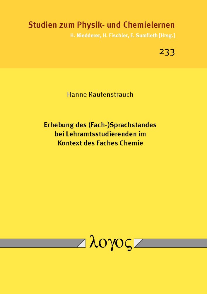 Erhebung des (Fach-)Sprachstandes bei Lehramtsstudierenden im Kontext des Faches Chemie (Studien zum Physik- und Chemielernen, Band 233) Natural Sciences