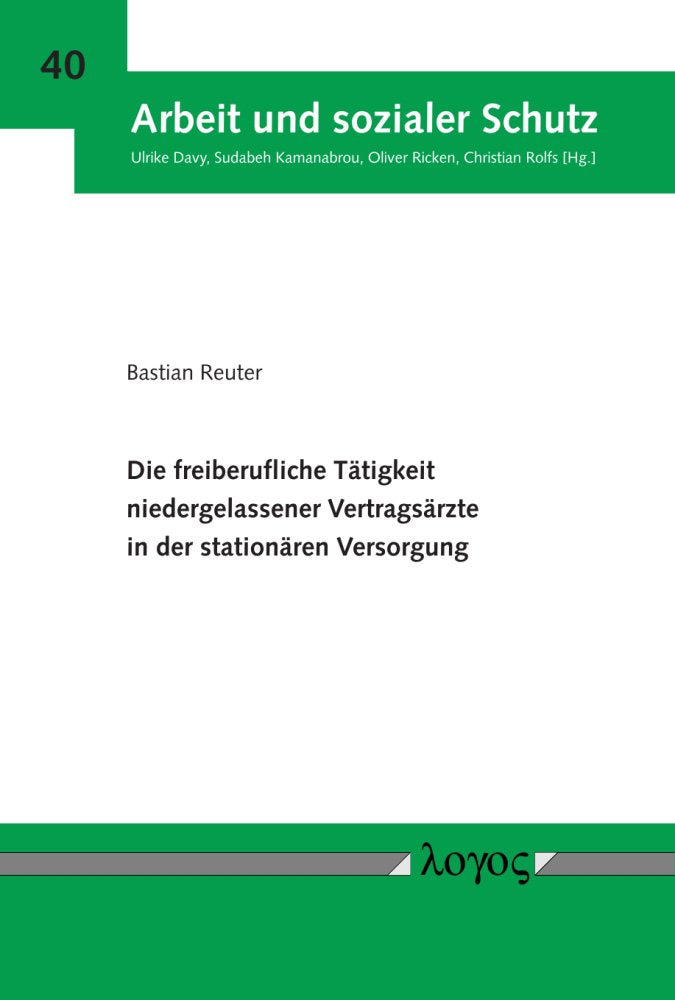 Die freiberufliche Tätigkeit niedergelassener Vertragsärzte in der stationären Versorgung (Arbeit und sozialer Schutz, Band 40) Law