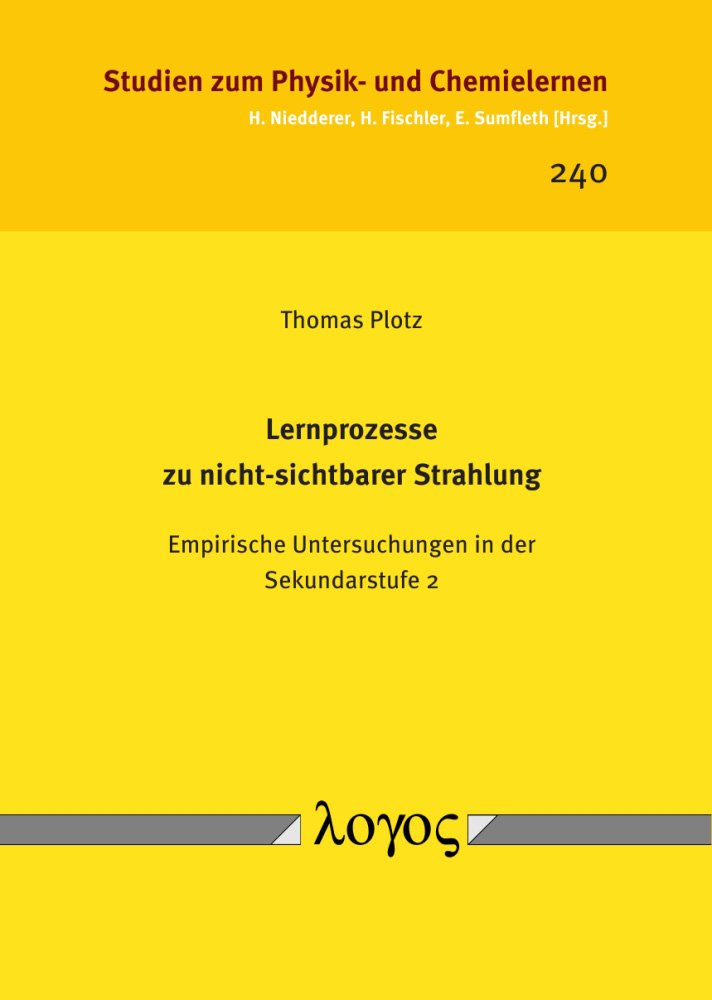 Lernprozesse zu nicht-sichtbarer Strahlung: Empirische Untersuchungen in der Sekundarstufe 2 (Studien zum Physik- und Chemielernen, Band 240) Natural Sciences