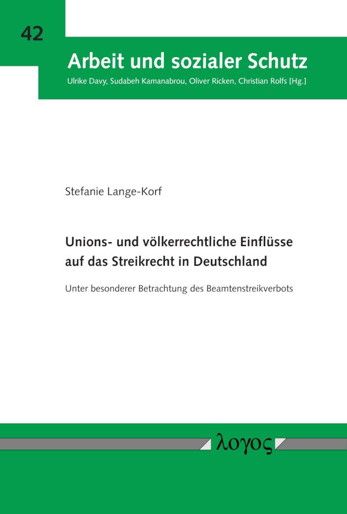Unions- und völkerrechtliche Einflüsse auf das Streikrecht in Deutschland: Unter besonderer Betrachtung des Beamtenstreikverbots (Arbeit und sozialer Schutz, Band 42) Law