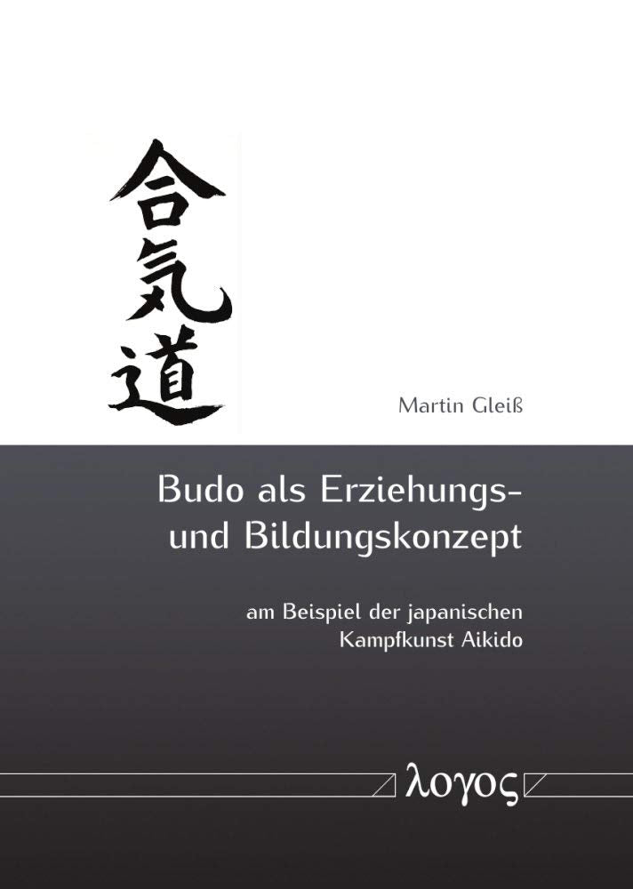 Budo als Erziehungs- und Bildungskonzept am Beispiel der japanischen Kampfkunst Aikido Philosophy