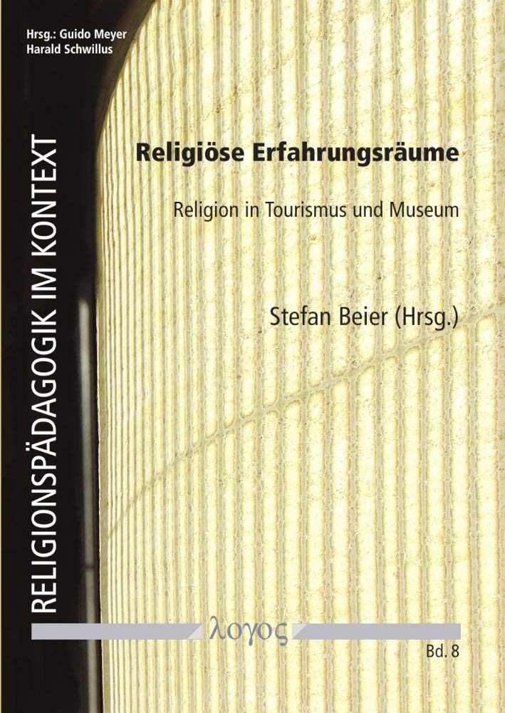 Religiöse Erfahrungsräume: Religion in Tourismus und Museum (Religionspädagogik im Kontext, Band 8) Social Sciences