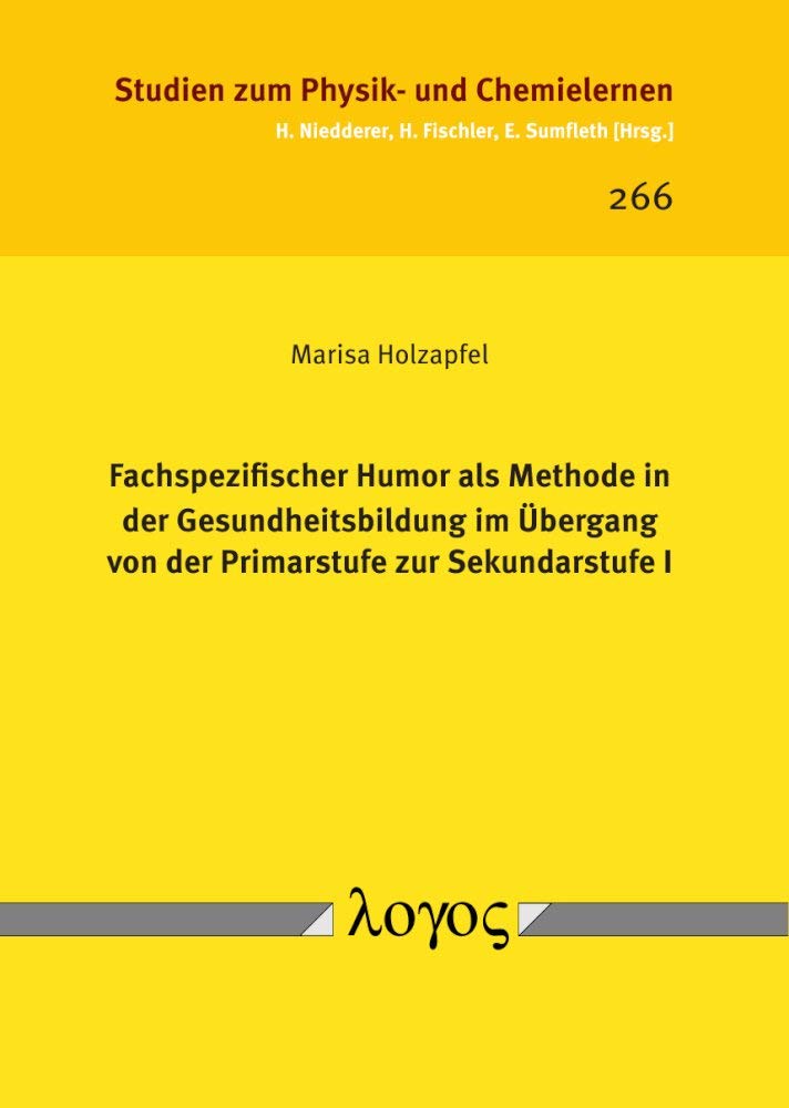 Fachspezifischer Humor als Methode in der Gesundheitsbildung im Übergang von der Primarstufe zur Sekundarstufe I (Studien zum Physik- und Chemielernen, Band 266) Education & Training