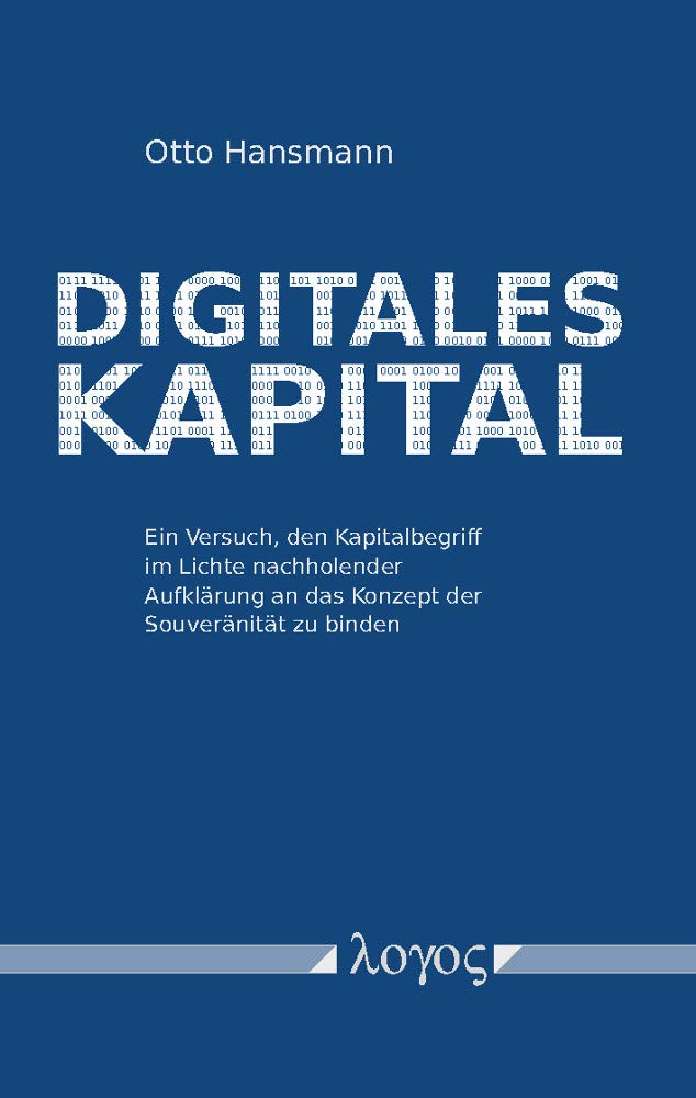 Digitales Kapital: Ein Versuch, den Kapitalbegriff im Lichte nachholender Aufklärung an das Konzept der Souveränität zu binden Law