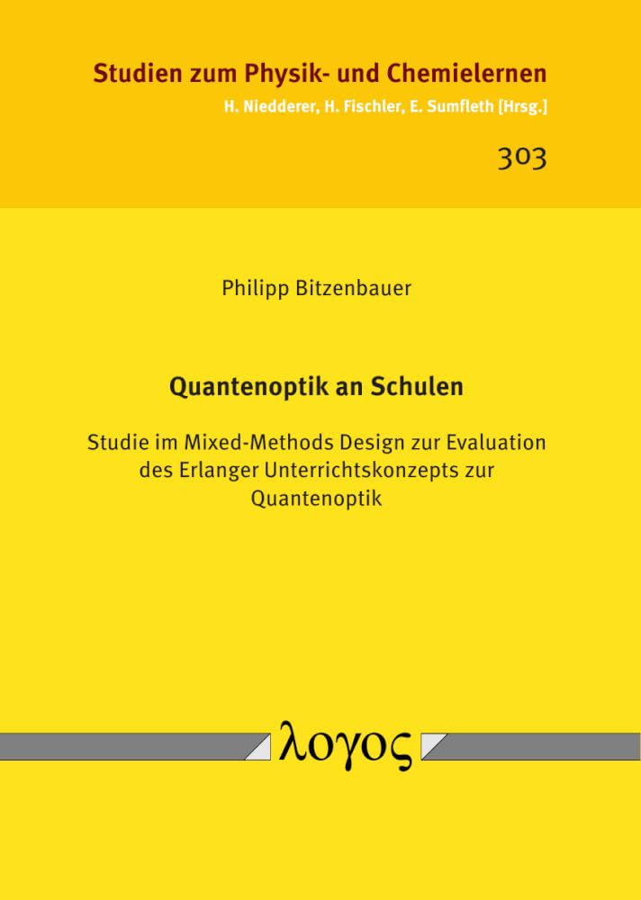 Quantenoptik an Schulen: Studie im Mixed-Methods Design zur Evaluation des Erlanger Unterrichtskonzepts zur Quantenoptik (Studien zum Physik- und Chemielernen) Natural Sciences