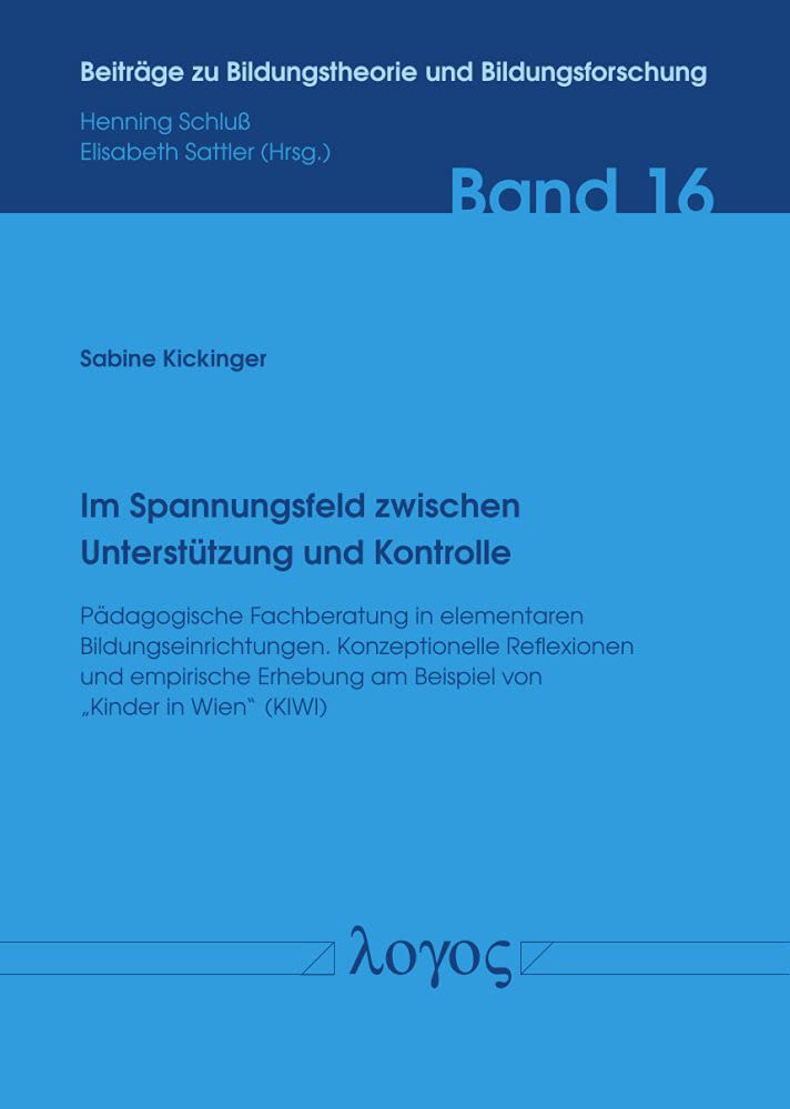 Im Spannungsfeld zwischen Unterstützung und Kontrolle – Pädagogische Fachberatung im Kindergarten: Konzeptionelle Reflexionen und empirische Erhebung ... zu Bildungstheorie und Bildungsforschung) Law