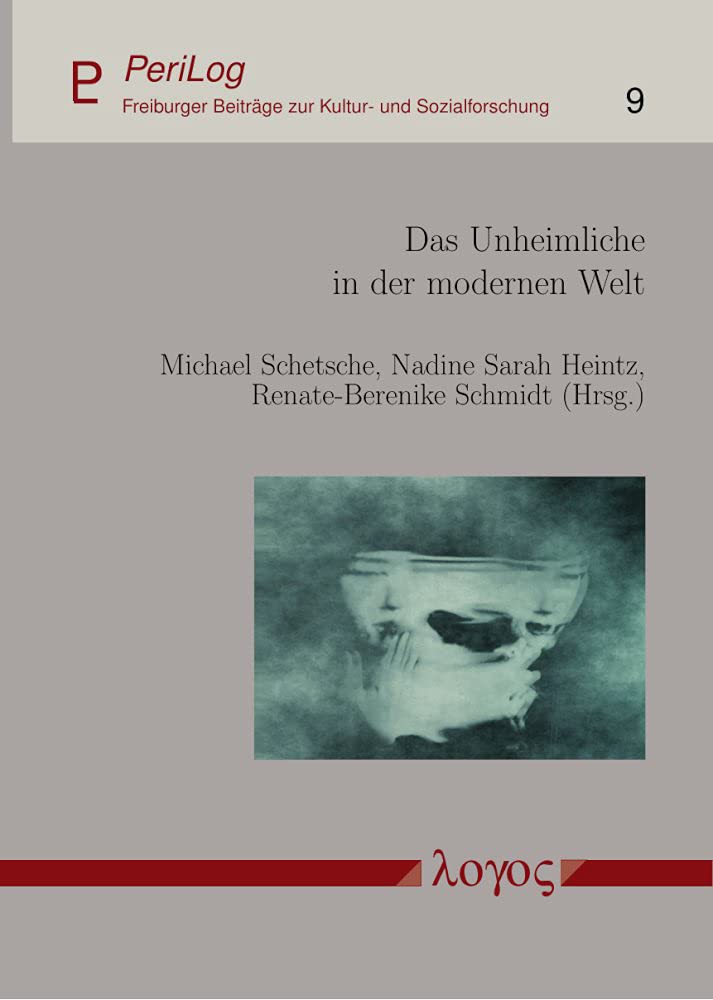 Das Unheimliche in der modernen Welt (PeriLog - Freiburger Beiträge zur Kultur- und Sozialforschung) Media & Communication