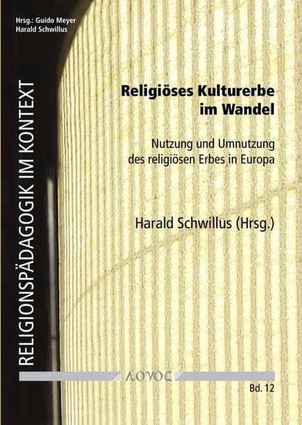 Religiöses Kulturerbe im Wandel: Nutzung und Umnutzung des religiösen Erbes in Europa (Religionspädagogik im Kontext) Books