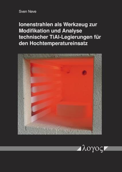 Ionenstrahlen als Werkzeug zur Modifikation und Analyse technischer TiAl-Legierungen für den Hochtemperatureinsatz Business & Technology