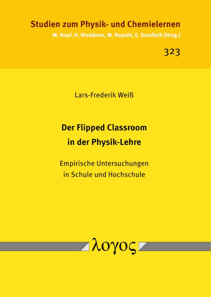 Der Flipped Classroom in der Physik-Lehre: Empirische Untersuchungen in Schule und Hochschule (Studien zum Physik- und Chemielernen) Learning & Reference