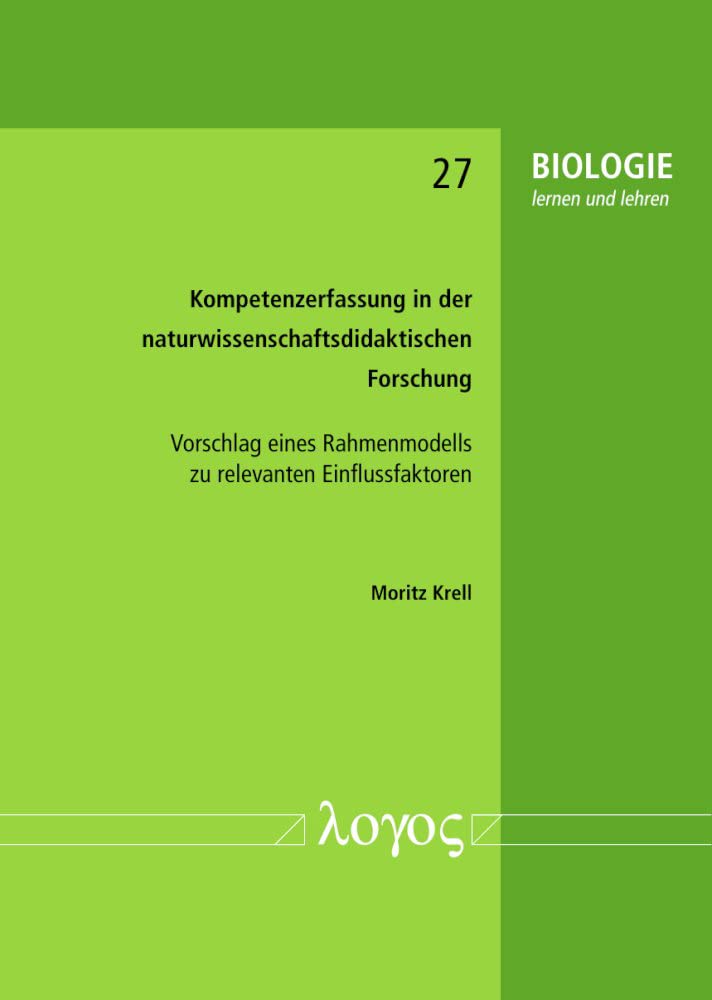 Kompetenzerfassung in der naturwissenschaftsdidaktischen Forschung: Vorschlag eines Rahmenmodells zu relevanten Einflussfaktoren (BIOLOGIE lernen und lehren) Learning & Reference
