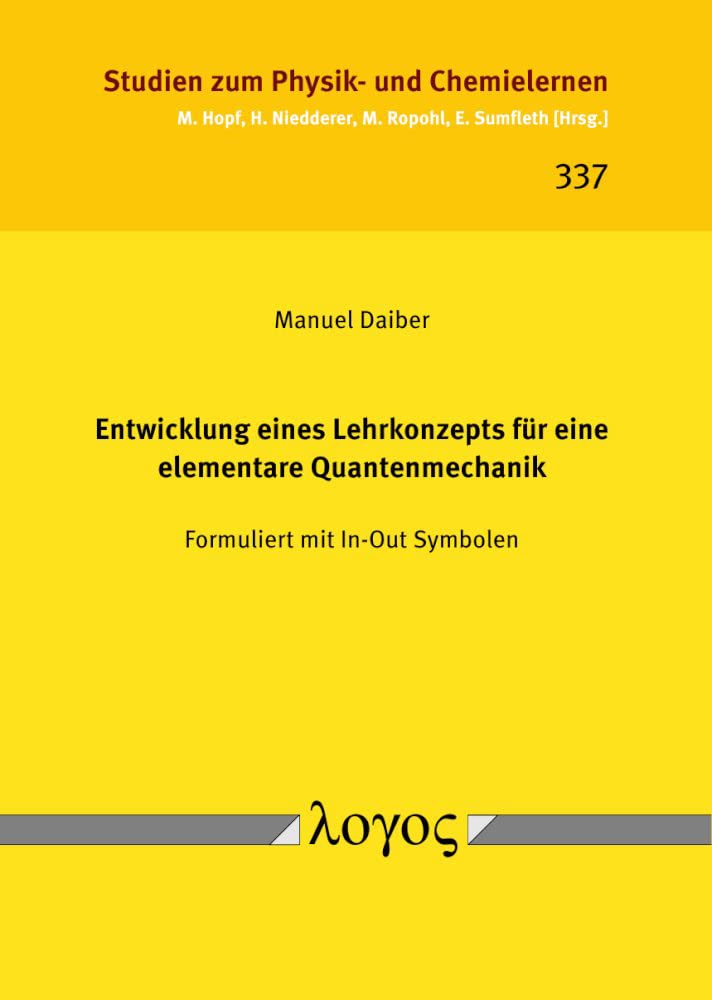 Entwicklung eines Lehrkonzepts für eine elementare Quantenmechanik: Formuliert mit In-Out Symbolen (Studien zum Physik- und Chemielernen) Learning & Reference