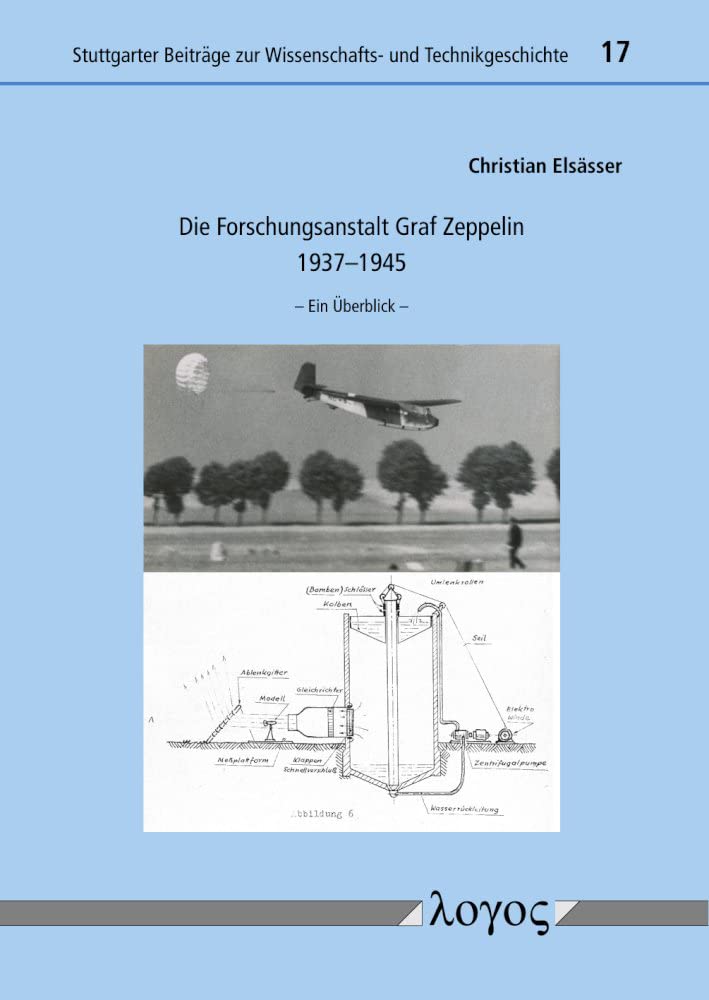 Die Forschungsanstalt Graf Zeppelin 1937–1945: Ein Überblick (Stuttgarter Beiträge zur Wissenschafts- und Technikgeschichte) Business, Finance & Career