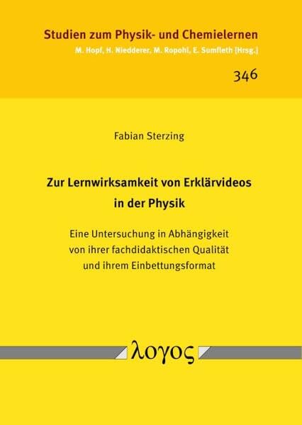 Zur Lernwirksamkeit von Erklärvideos in der Physik: Eine Untersuchung in Abhängigkeit von ihrer fachdidaktischen Qualität und ihrem Einbettungsformat (Studien zum Physik- und Chemielernen) Learning & Reference