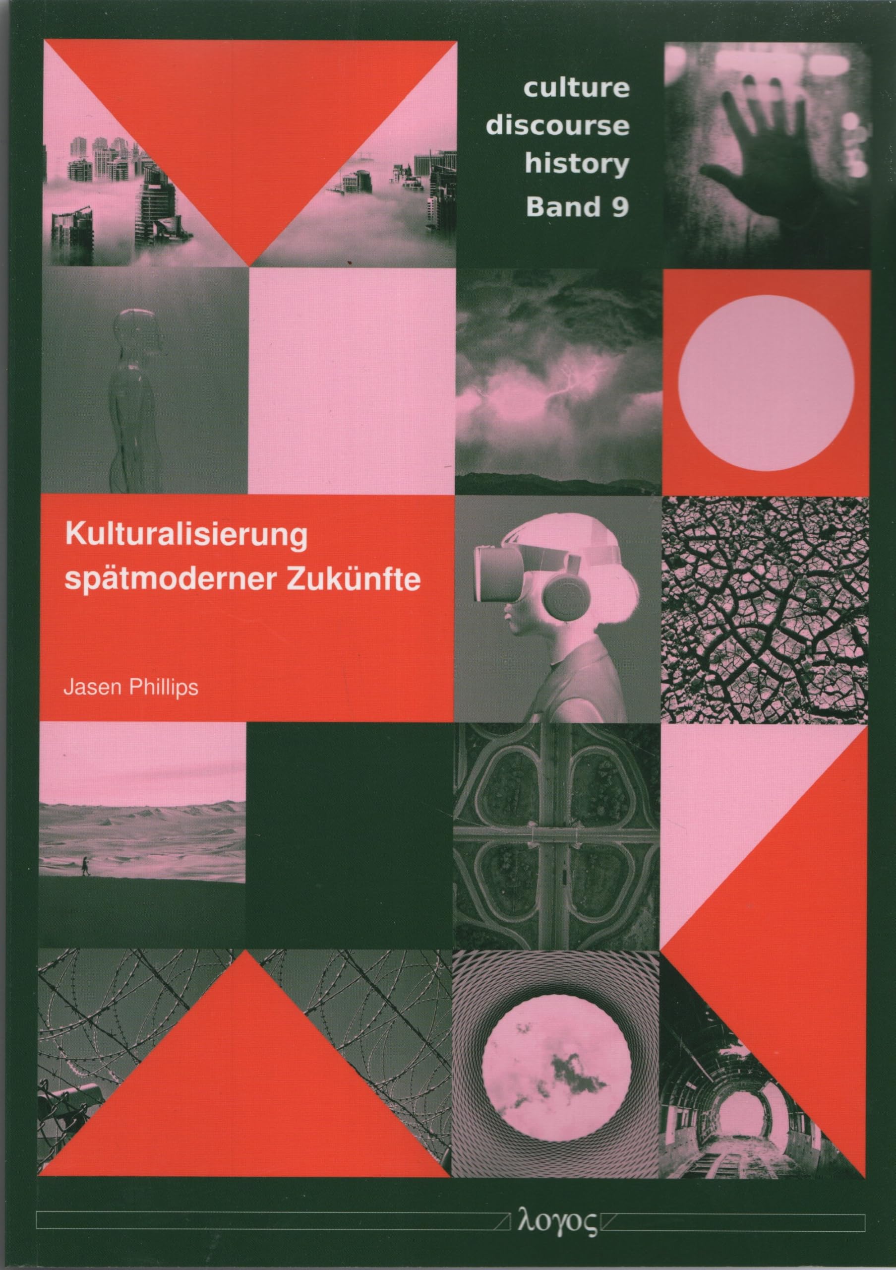 Kulturalisierung spätmoderner Zukünfte: Diskursformation und symbolische Dimensionen der Zukunft in der Gegenwartsgesellschaft (culture - discourse - history) Law